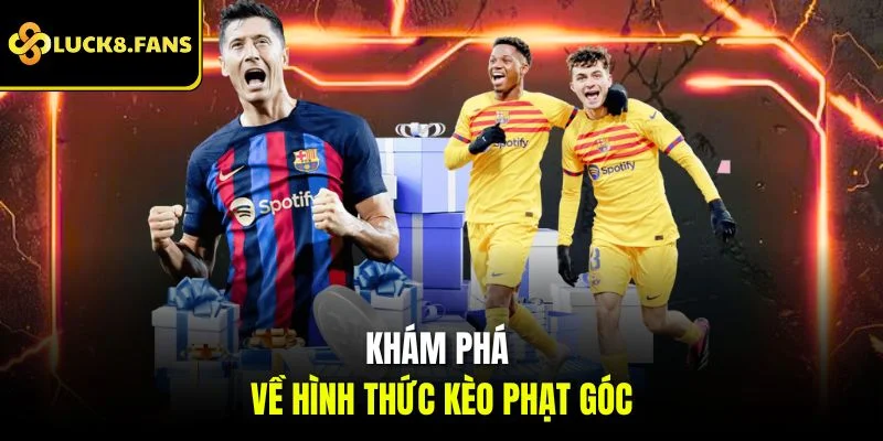 Khám phá về hình thức kèo phạt góc