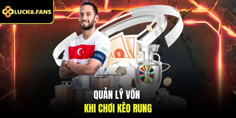Quản lý vốn khi chơi kèo rung